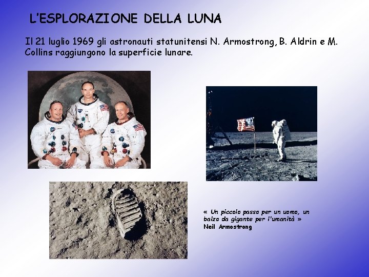 L’ESPLORAZIONE DELLA LUNA Il 21 luglio 1969 gli astronauti statunitensi N. Armostrong, B. Aldrin