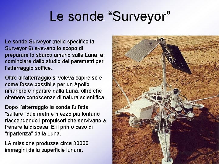 Le sonde “Surveyor” Le sonde Surveyor (nello specifico la Surveyor 6) avevano lo scopo