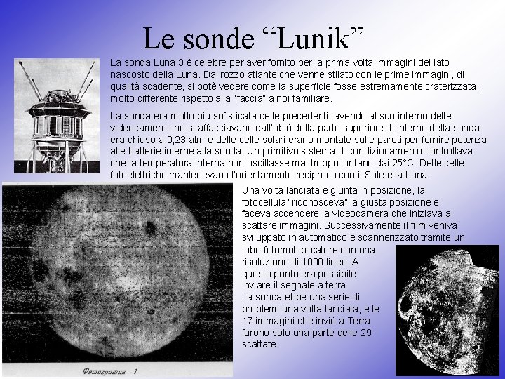 Le sonde “Lunik” La sonda Luna 3 è celebre per aver fornito per la