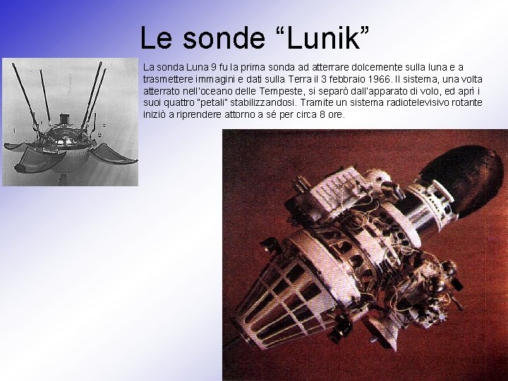 Le sonde “Lunik” La sonda Luna 9 fu la prima sonda ad atterrare dolcemente