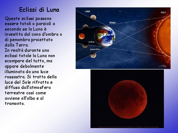 Eclissi di Luna Queste eclissi possono essere totali o parziali a seconda se la