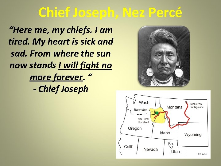 Chief Joseph, Nez Percé “Here me, my chiefs. I am tired. My heart is Chief Joseph, Nez Percé “Here me, my chiefs. I am tired. My heart is