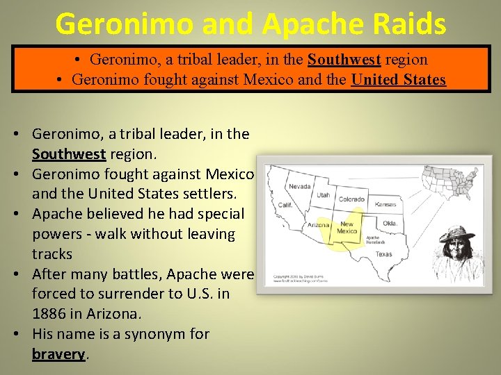 Geronimo and Apache Raids • Geronimo, a tribal leader, in the Southwest region • Geronimo and Apache Raids • Geronimo, a tribal leader, in the Southwest region •