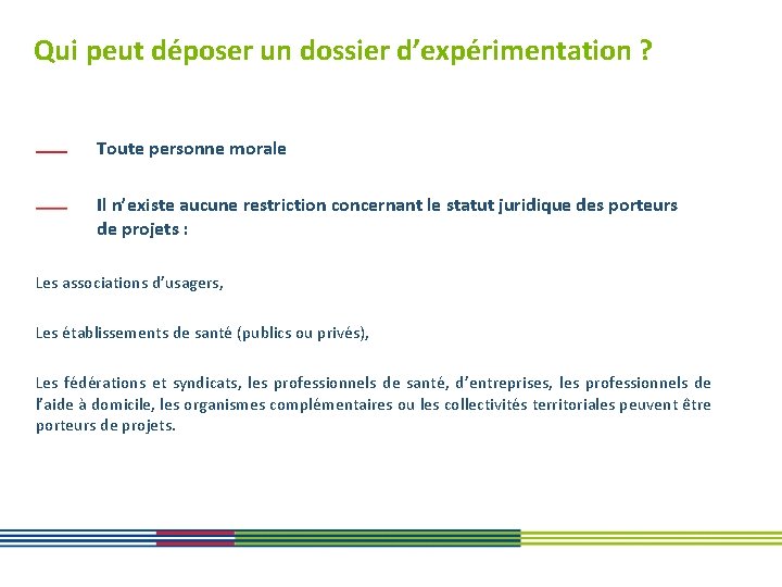 Qui peut déposer un dossier d’expérimentation ? Toute personne morale Il n’existe aucune restriction