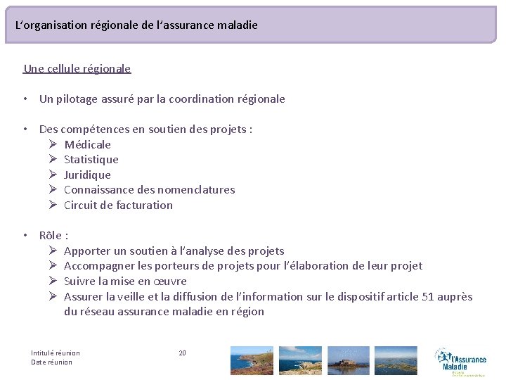 L’organisation régionale de l’assurance maladie Une cellule régionale • Un pilotage assuré par la