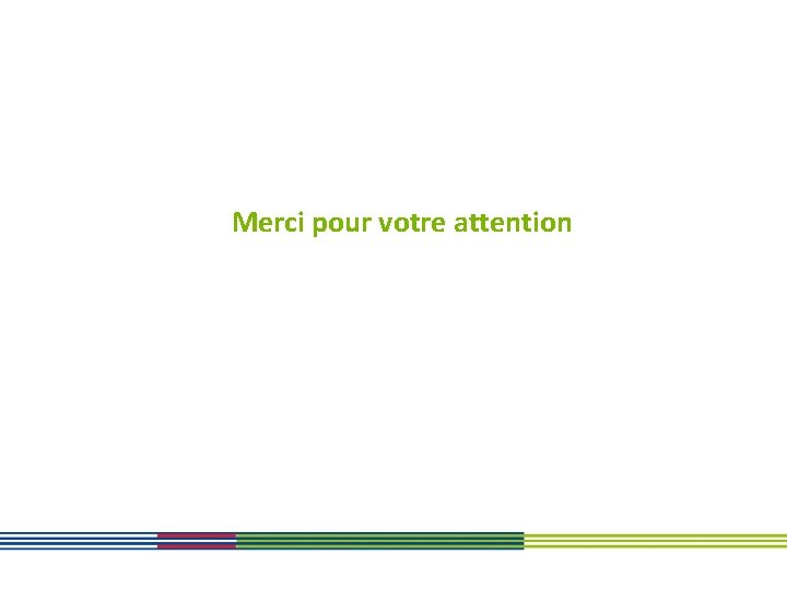 Merci pour votre attention 