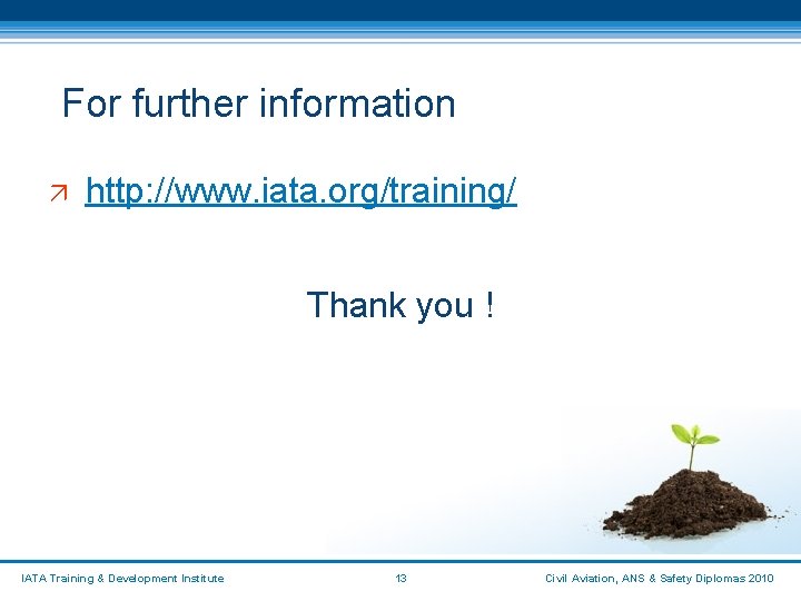 For further information ä http: //www. iata. org/training/ Thank you ! IATA Training &