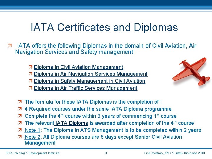 IATA Certificates and Diplomas ä IATA offers the following Diplomas in the domain of