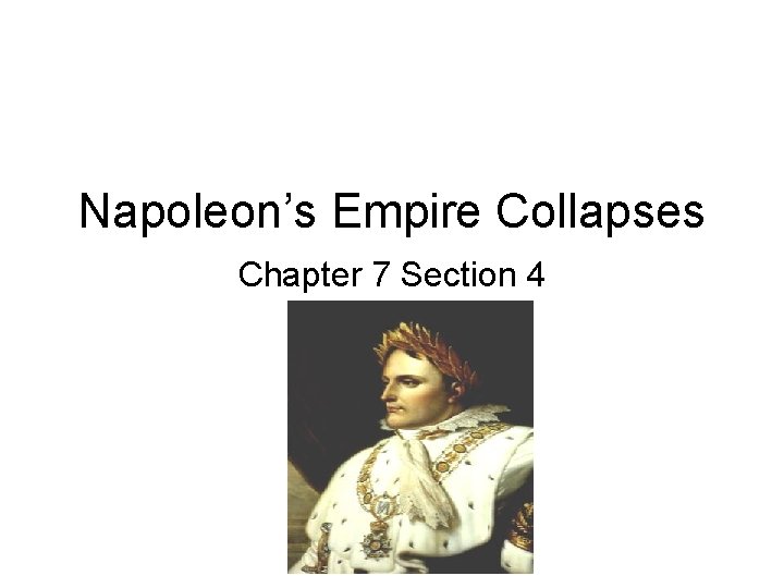 Napoleon’s Empire Collapses Chapter 7 Section 4 