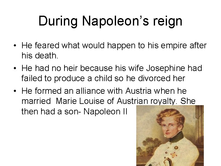 During Napoleon’s reign • He feared what would happen to his empire after his