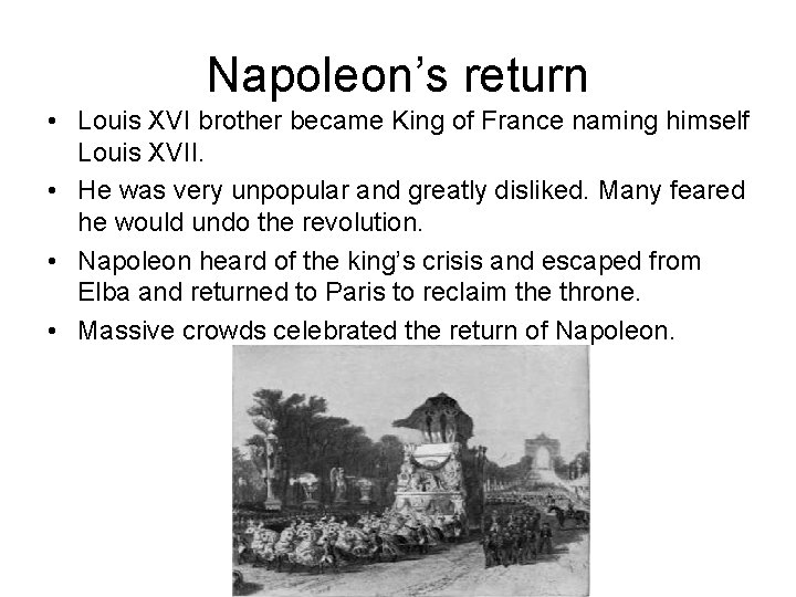 Napoleon’s return • Louis XVI brother became King of France naming himself Louis XVII.