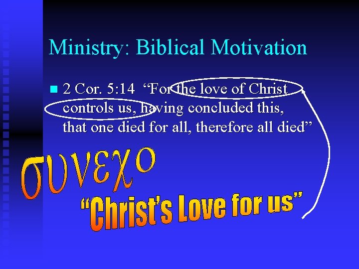 Ministry: Biblical Motivation n 2 Cor. 5: 14 “For the love of Christ controls