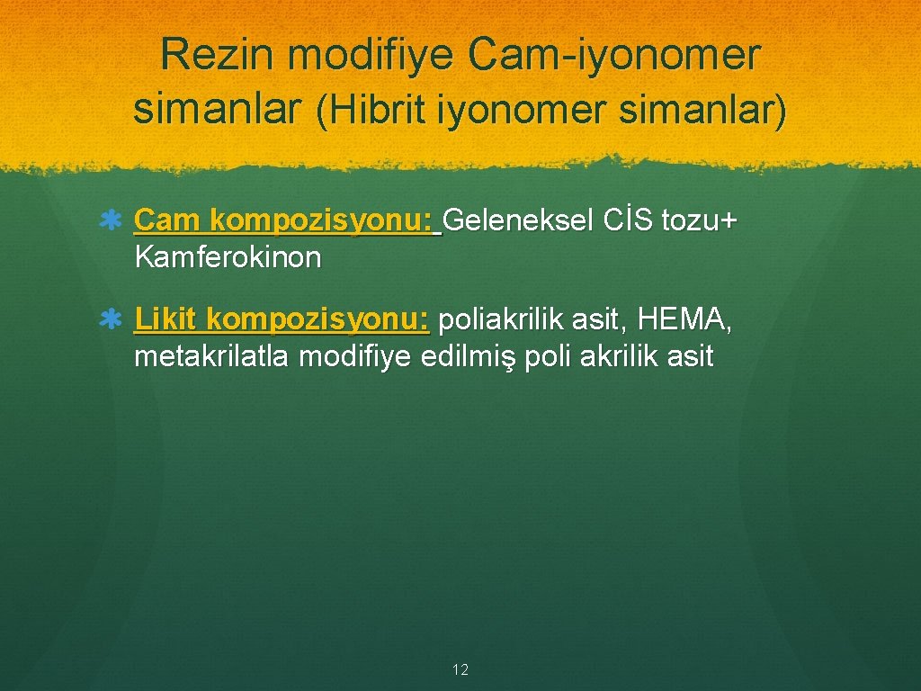 Rezin modifiye Cam-iyonomer simanlar (Hibrit iyonomer simanlar) Cam kompozisyonu: Geleneksel CİS tozu+ Kamferokinon Likit