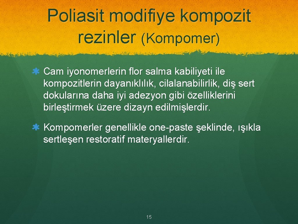 Poliasit modifiye kompozit rezinler (Kompomer) Cam iyonomerlerin flor salma kabiliyeti ile kompozitlerin dayanıklılık, cilalanabilirlik,