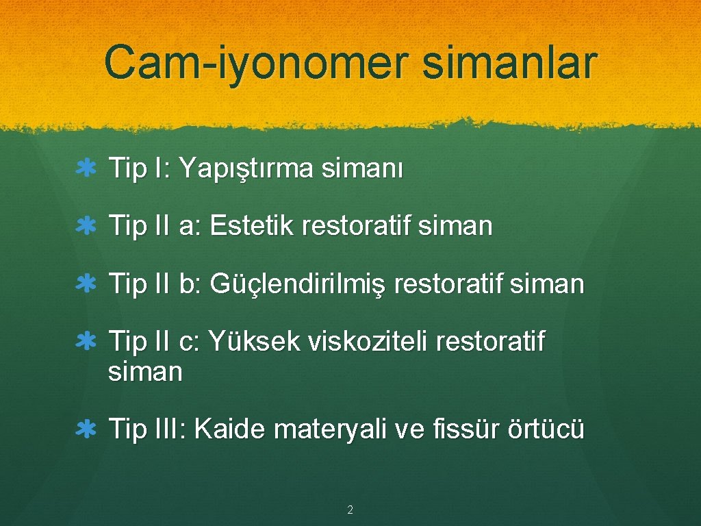 Cam-iyonomer simanlar Tip I: Yapıştırma simanı Tip II a: Estetik restoratif siman Tip II