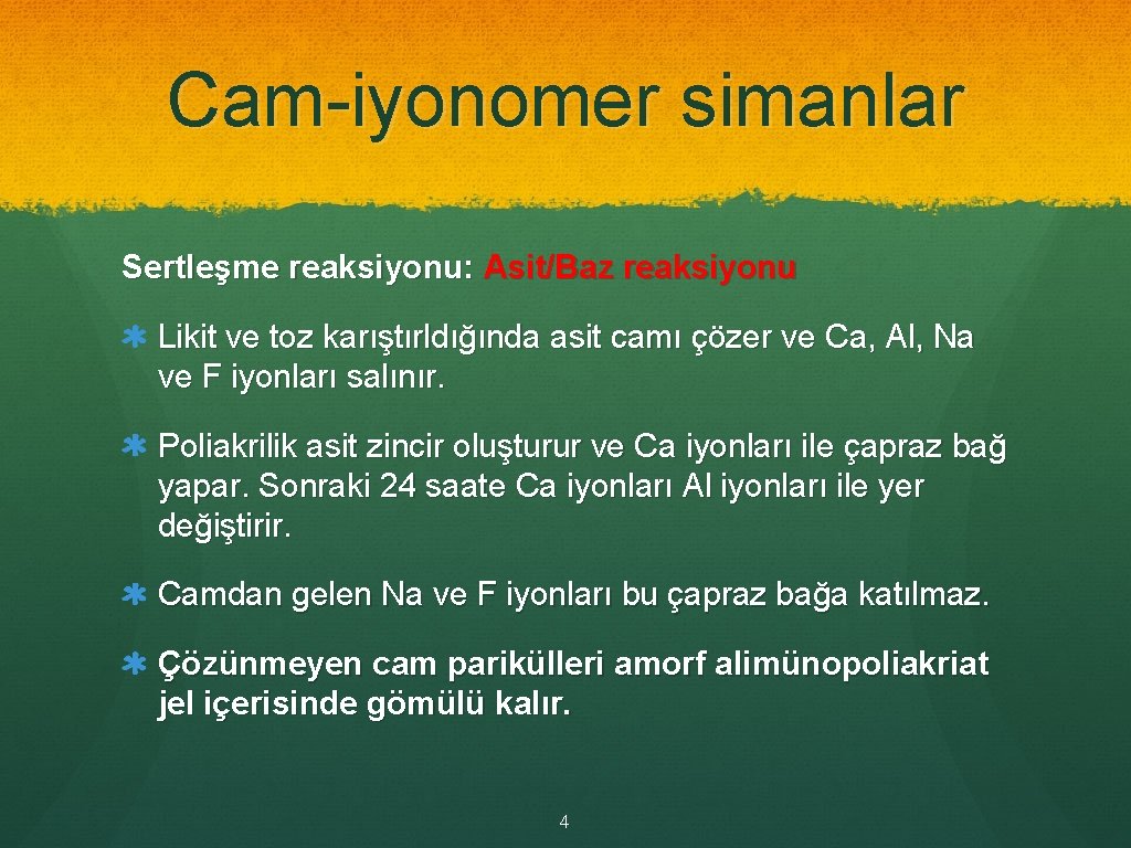 Cam-iyonomer simanlar Sertleşme reaksiyonu: Asit/Baz reaksiyonu Likit ve toz karıştırldığında asit camı çözer ve