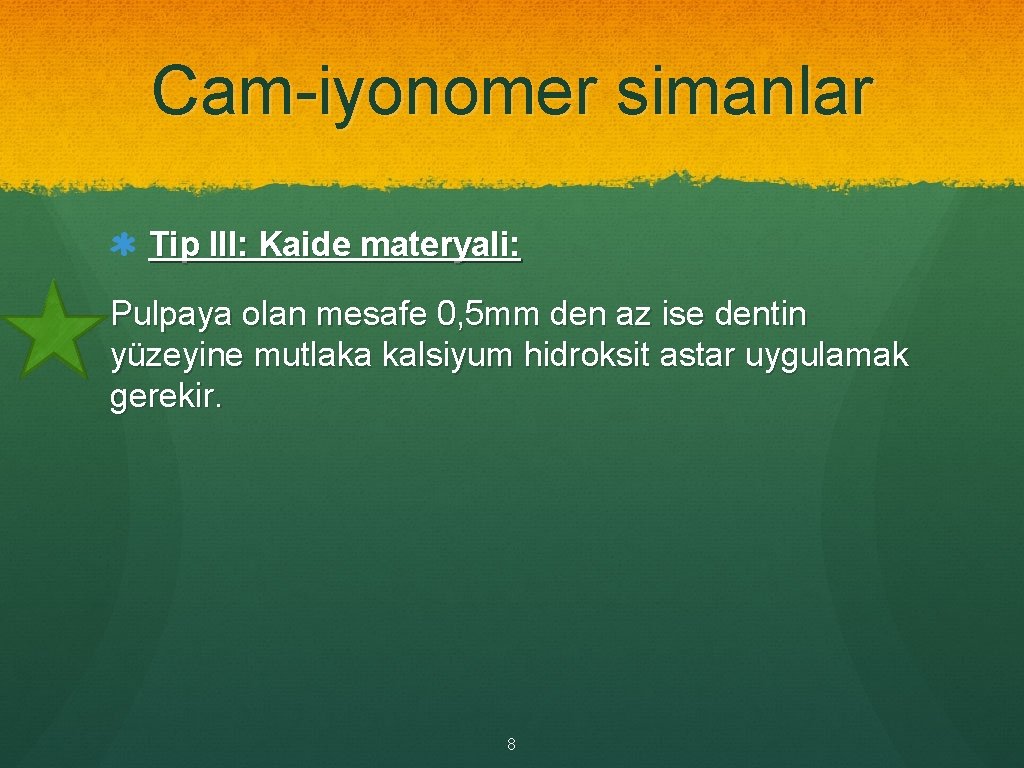 Cam-iyonomer simanlar Tip III: Kaide materyali: Pulpaya olan mesafe 0, 5 mm den az