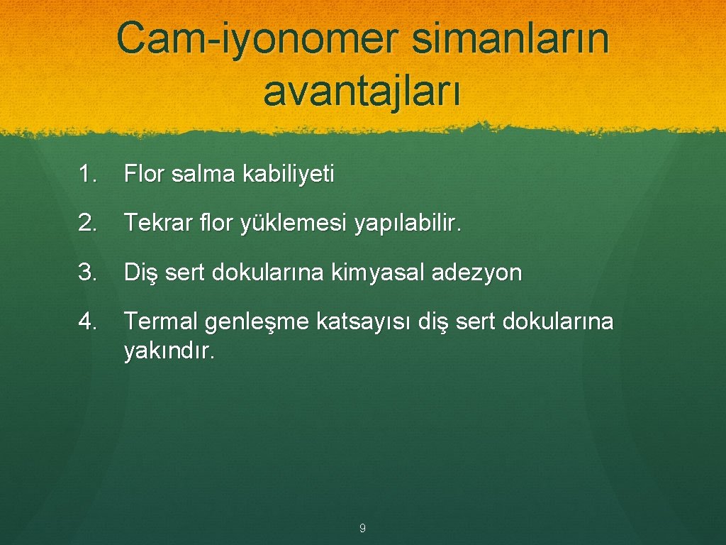 Cam-iyonomer simanların avantajları 1. Flor salma kabiliyeti 2. Tekrar flor yüklemesi yapılabilir. 3. Diş