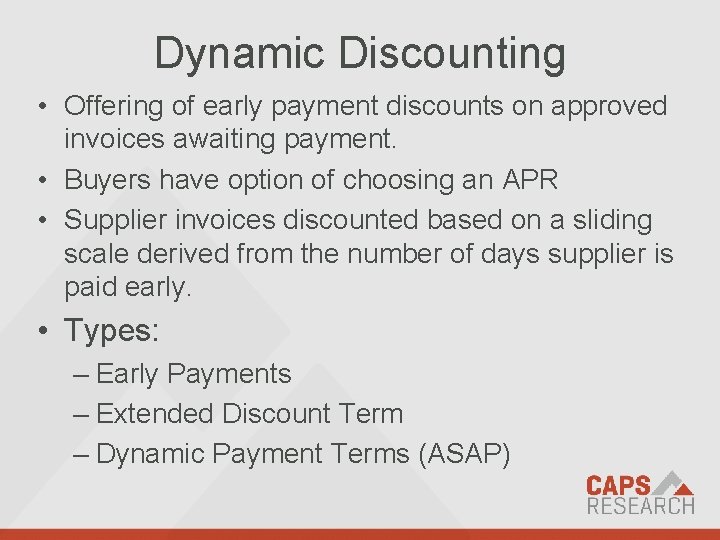 Dynamic Discounting • Offering of early payment discounts on approved invoices awaiting payment. •