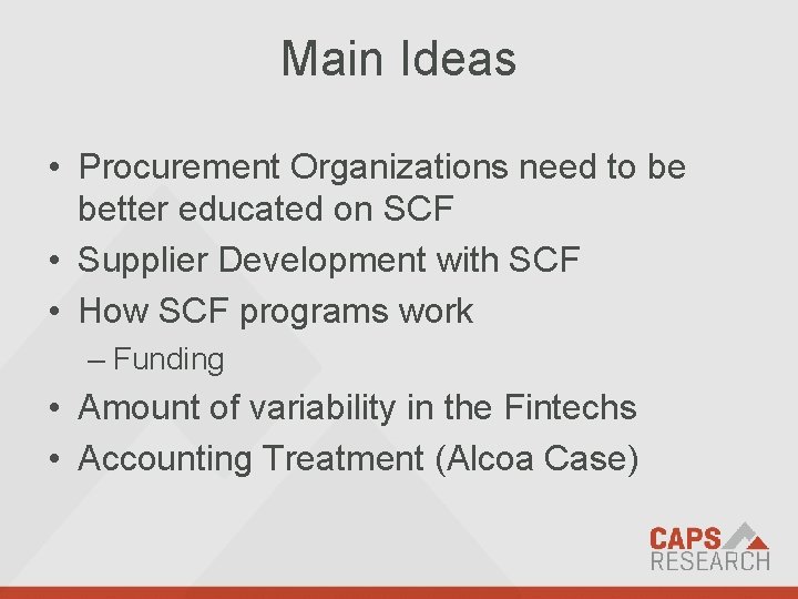 Main Ideas • Procurement Organizations need to be better educated on SCF • Supplier