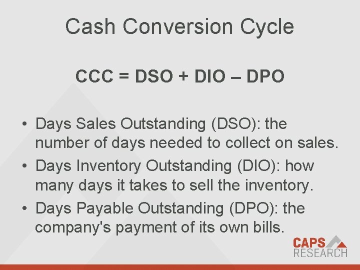 Cash Conversion Cycle CCC = DSO + DIO – DPO • Days Sales Outstanding