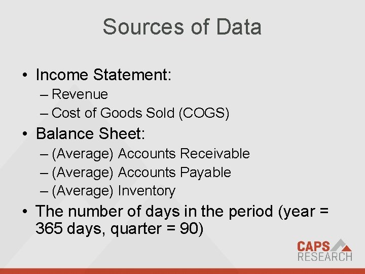 Sources of Data • Income Statement: – Revenue – Cost of Goods Sold (COGS)