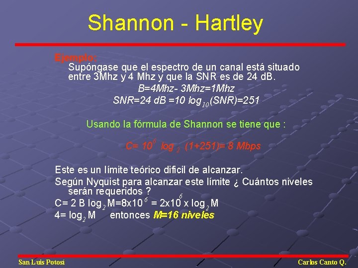 Shannon - Hartley Ejemplo: Supóngase que el espectro de un canal está situado entre