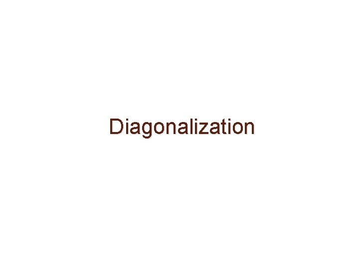Diagonalization Diagonalization