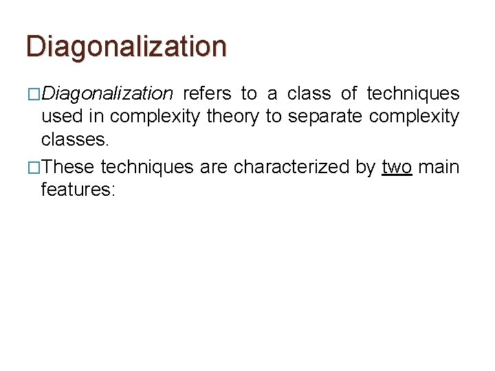 Diagonalization �Diagonalization refers to a class of techniques used in complexity theory to separate Diagonalization �Diagonalization refers to a class of techniques used in complexity theory to separate