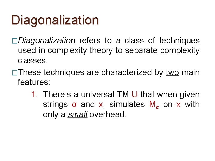 Diagonalization �Diagonalization refers to a class of techniques used in complexity theory to separate Diagonalization �Diagonalization refers to a class of techniques used in complexity theory to separate