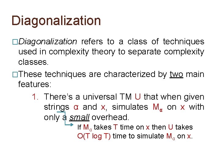 Diagonalization �Diagonalization refers to a class of techniques used in complexity theory to separate Diagonalization �Diagonalization refers to a class of techniques used in complexity theory to separate