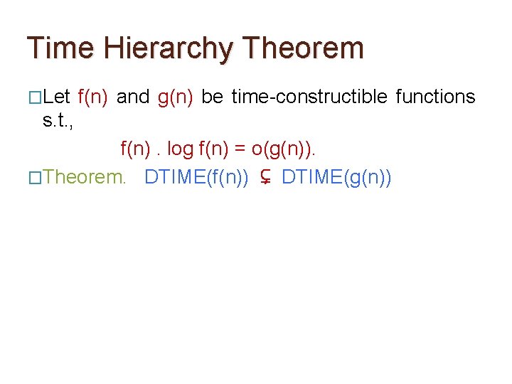 Time Hierarchy Theorem �Let f(n) and g(n) be time-constructible functions s. t. , f(n). Time Hierarchy Theorem �Let f(n) and g(n) be time-constructible functions s. t. , f(n).