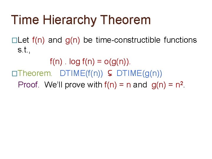 Time Hierarchy Theorem �Let f(n) and g(n) be time-constructible functions s. t. , f(n). Time Hierarchy Theorem �Let f(n) and g(n) be time-constructible functions s. t. , f(n).