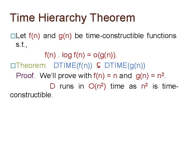 Time Hierarchy Theorem �Let f(n) and g(n) be time-constructible functions s. t. , f(n). Time Hierarchy Theorem �Let f(n) and g(n) be time-constructible functions s. t. , f(n).