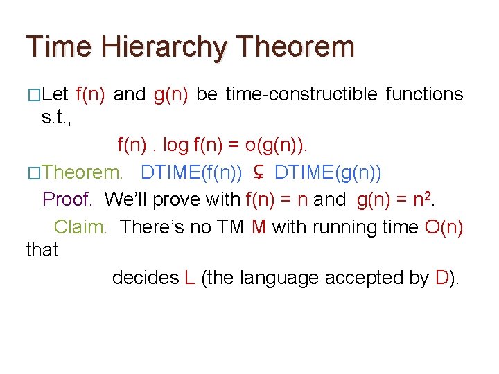 Time Hierarchy Theorem �Let f(n) and g(n) be time-constructible functions s. t. , f(n). Time Hierarchy Theorem �Let f(n) and g(n) be time-constructible functions s. t. , f(n).