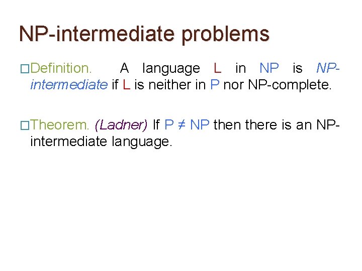 NP-intermediate problems �Definition. A language L in NP is NPintermediate if L is neither NP-intermediate problems �Definition. A language L in NP is NPintermediate if L is neither