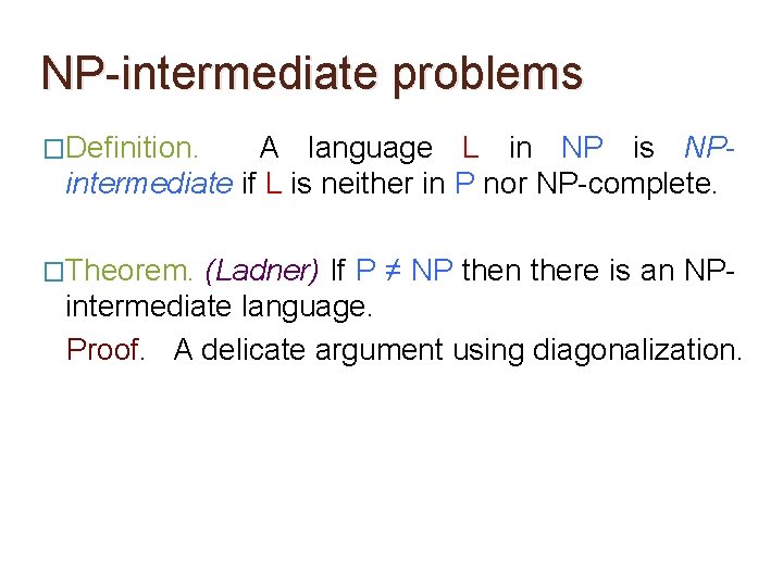NP-intermediate problems �Definition. A language L in NP is NPintermediate if L is neither NP-intermediate problems �Definition. A language L in NP is NPintermediate if L is neither