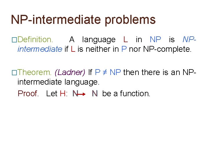 NP-intermediate problems �Definition. A language L in NP is NPintermediate if L is neither NP-intermediate problems �Definition. A language L in NP is NPintermediate if L is neither