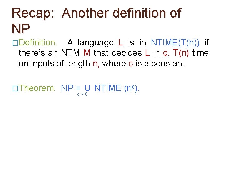 Recap: Another definition of NP �Definition. A language L is in NTIME(T(n)) if there’s Recap: Another definition of NP �Definition. A language L is in NTIME(T(n)) if there’s