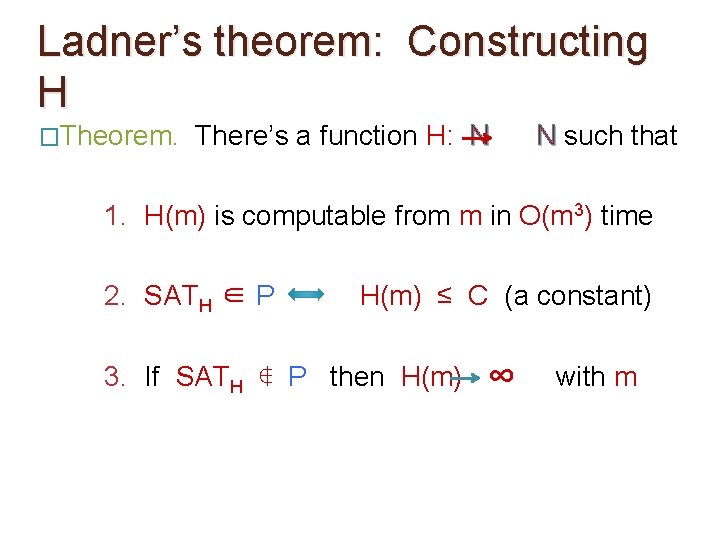 Ladner’s theorem: Constructing H �Theorem. There’s a function H: N N such that 1. Ladner’s theorem: Constructing H �Theorem. There’s a function H: N N such that 1.
