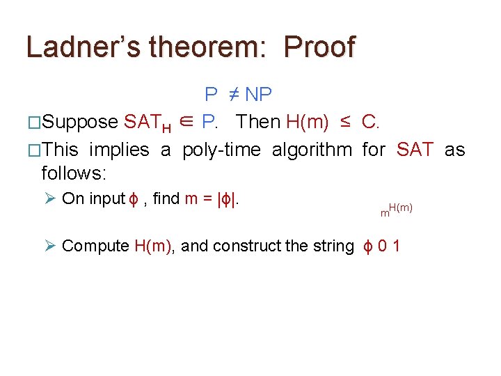 Ladner’s theorem: Proof P ≠ NP �Suppose SATH ∈ P. Then H(m) ≤ C. Ladner’s theorem: Proof P ≠ NP �Suppose SATH ∈ P. Then H(m) ≤ C.