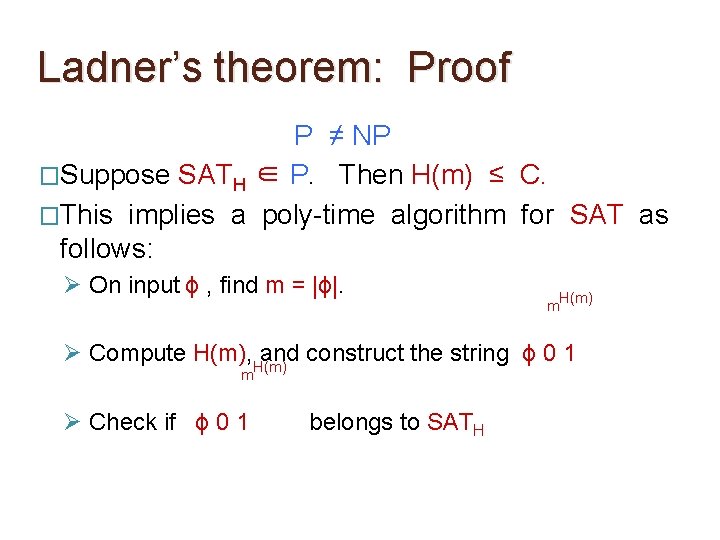 Ladner’s theorem: Proof P ≠ NP �Suppose SATH ∈ P. Then H(m) ≤ C. Ladner’s theorem: Proof P ≠ NP �Suppose SATH ∈ P. Then H(m) ≤ C.