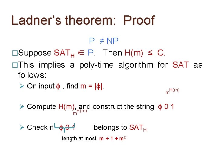 Ladner’s theorem: Proof P ≠ NP �Suppose SATH ∈ P. Then H(m) ≤ C. Ladner’s theorem: Proof P ≠ NP �Suppose SATH ∈ P. Then H(m) ≤ C.