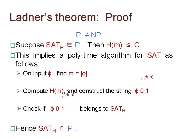 Ladner’s theorem: Proof P ≠ NP �Suppose SATH ∈ P. Then H(m) ≤ C. Ladner’s theorem: Proof P ≠ NP �Suppose SATH ∈ P. Then H(m) ≤ C.
