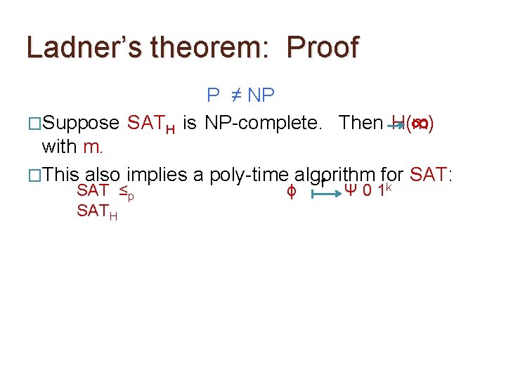 Ladner’s theorem: Proof P ≠ NP �Suppose SATH is NP-complete. Then H(m) ∞ with Ladner’s theorem: Proof P ≠ NP �Suppose SATH is NP-complete. Then H(m) ∞ with