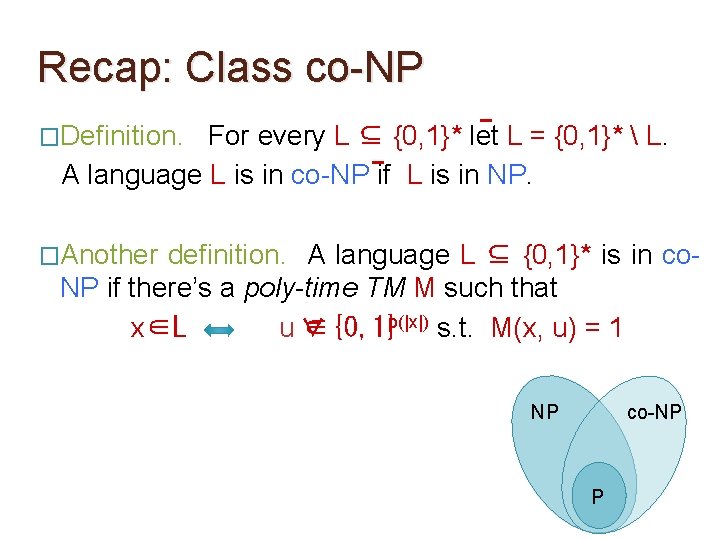 Recap: Class co-NP �Definition. For every L ⊆ {0, 1}* let L = {0, Recap: Class co-NP �Definition. For every L ⊆ {0, 1}* let L = {0,