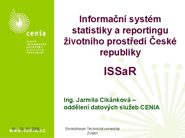 Informační systém statistiky a reportingu životního prostředí České republiky ISSa. R Ing. Jarmila Cikánková