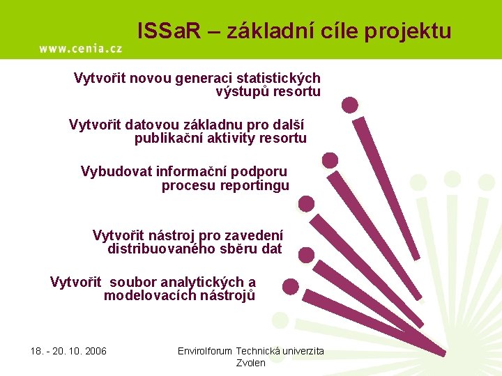 ISSa. R – základní cíle projektu Vytvořit novou generaci statistických výstupů resortu Vytvořit datovou