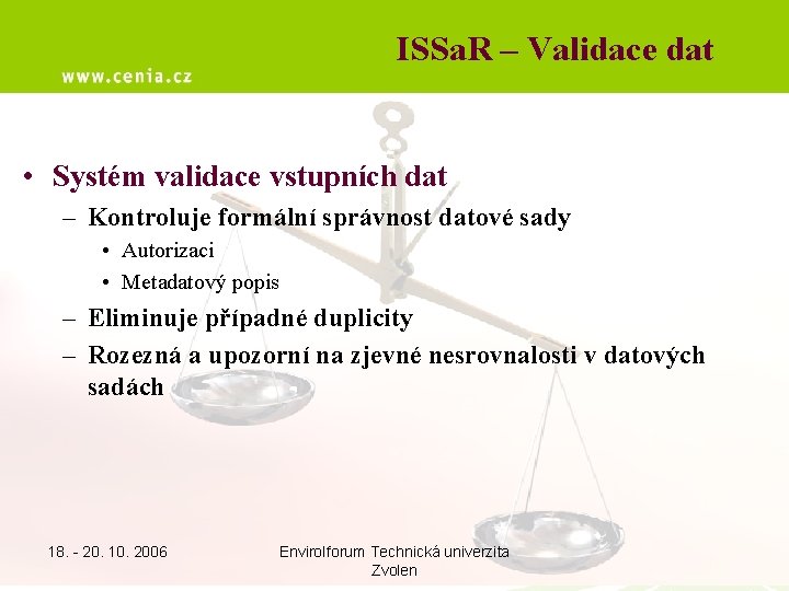 ISSa. R – Validace dat • Systém validace vstupních dat – Kontroluje formální správnost