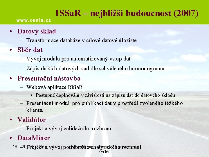 ISSa. R – nejbližší budoucnost (2007) • Datový sklad – Transformace databáze v cílové